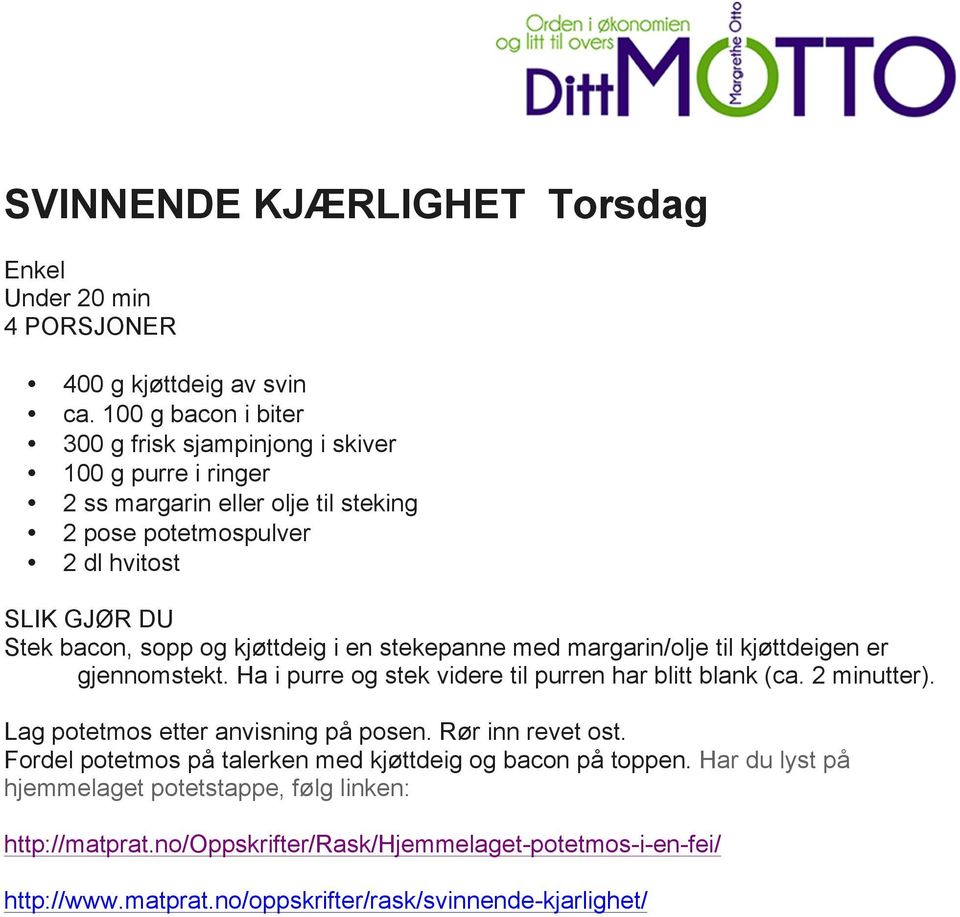 i en stekepanne med margarin/olje til kjøttdeigen er gjennomstekt. Ha i purre og stek videre til purren har blitt blank (ca. 2 minutter). Lag potetmos etter anvisning på posen.