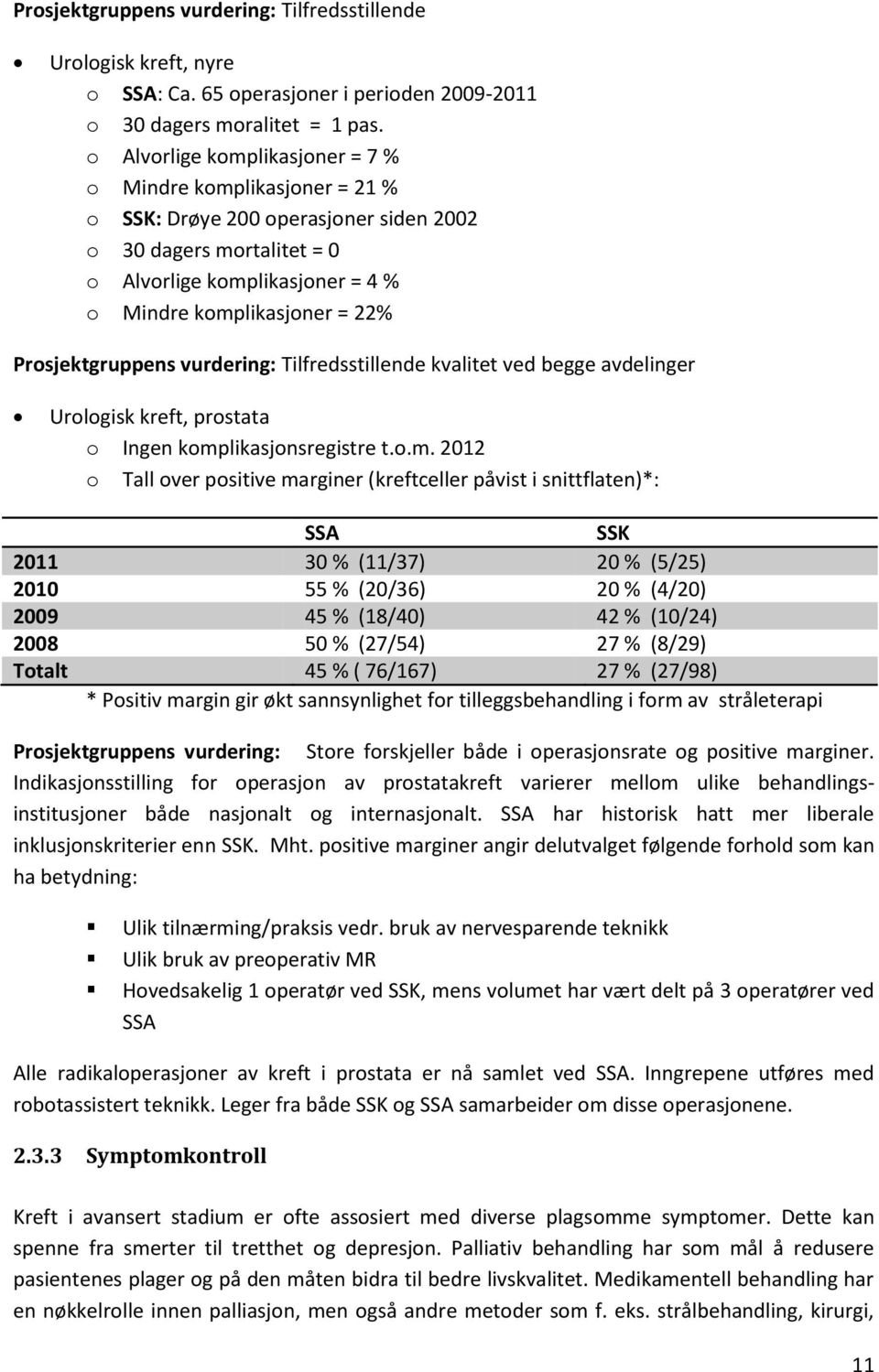 Prosjektgruppens vurdering: Tilfredsstillende kvalitet ved begge avdelinger Urologisk kreft, prostata o Ingen komp