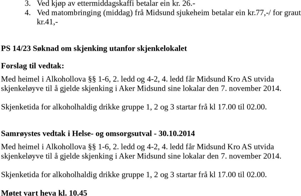 ledd får Midsund Kro AS utvida skjenkeløyve til å gjelde skjenking i Aker Midsund sine lokalar den 7. november 2014.