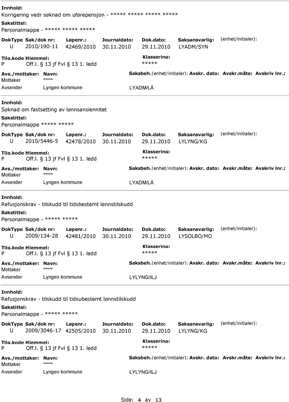 : Refusjonskrav - tilskudd til tidsbestemt lønnstilskudd ersonalmappe - 2009/134-28 42481/2010 LYSOLBO/MO Avs./mottaker: Navn: Saksbeh. Avskr. dato: Avskr.