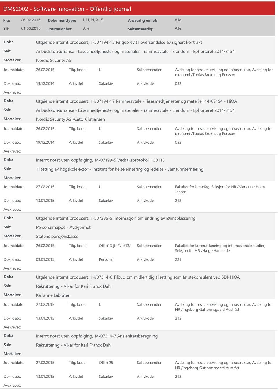 2014 Arkivdel: Sakarkiv Arkivkode: 032 tgående internt produsert, 14/07194-17 Rammeavtale - låsesmedtjenester og materiell 14/07194 - HiOA Anbudskonkurranse - Låsesmedtjenester og materialer -