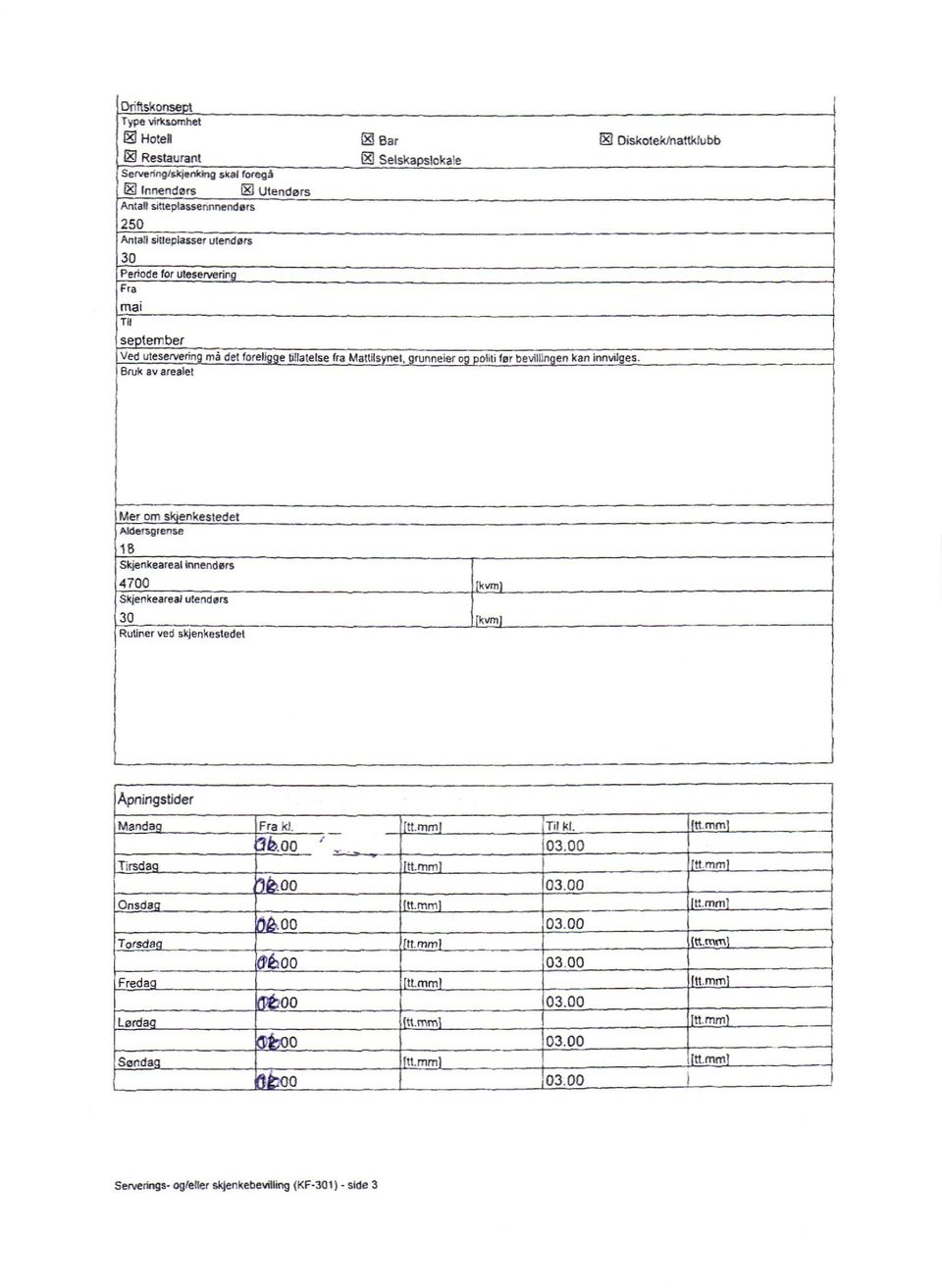 Bruk av areatet Diskotekfnattkfubb Mer orn s enkestedet Aldersgrense 18 Skjenkeareal innenders 4700 Sktenkearea/utendørs 30 Rutiner ved skjenkestedet kvm [kvm Apningstider Manda Fra tt.