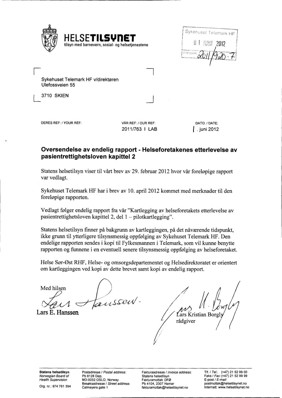 februar 2012 hvor vår foreløpige rapport var vedlagt. Sykehuset Telemark HF har i brev av 10. april 2012 kommet med merknader til den foreløpige rapporten.