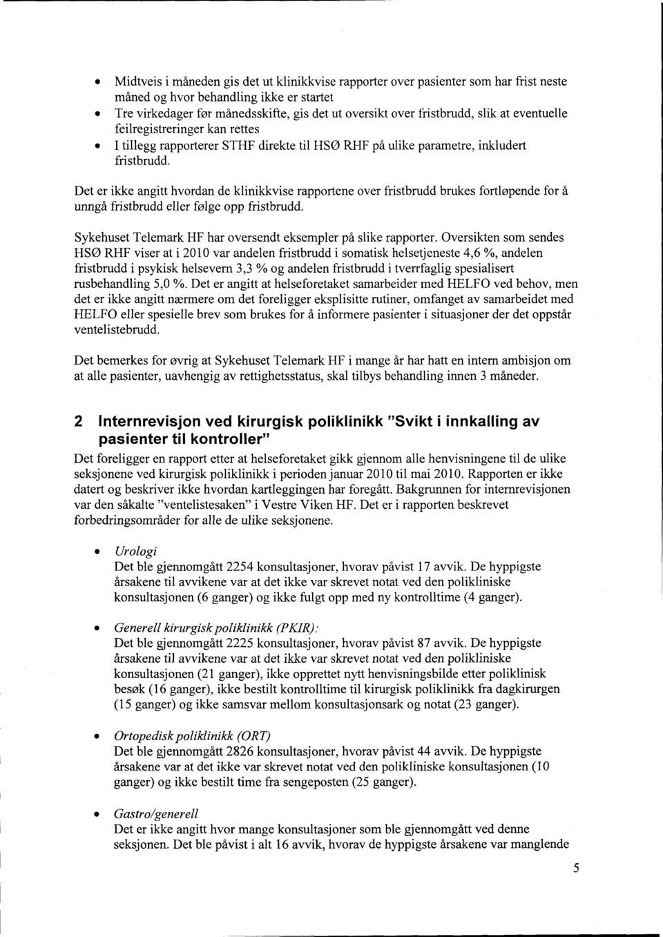 Det er ikke angitt hvordan de klinikkvise rapportene over fristbrudd brukes fortløpende for å unngå fristbrudd eller følge opp fristbrudd.