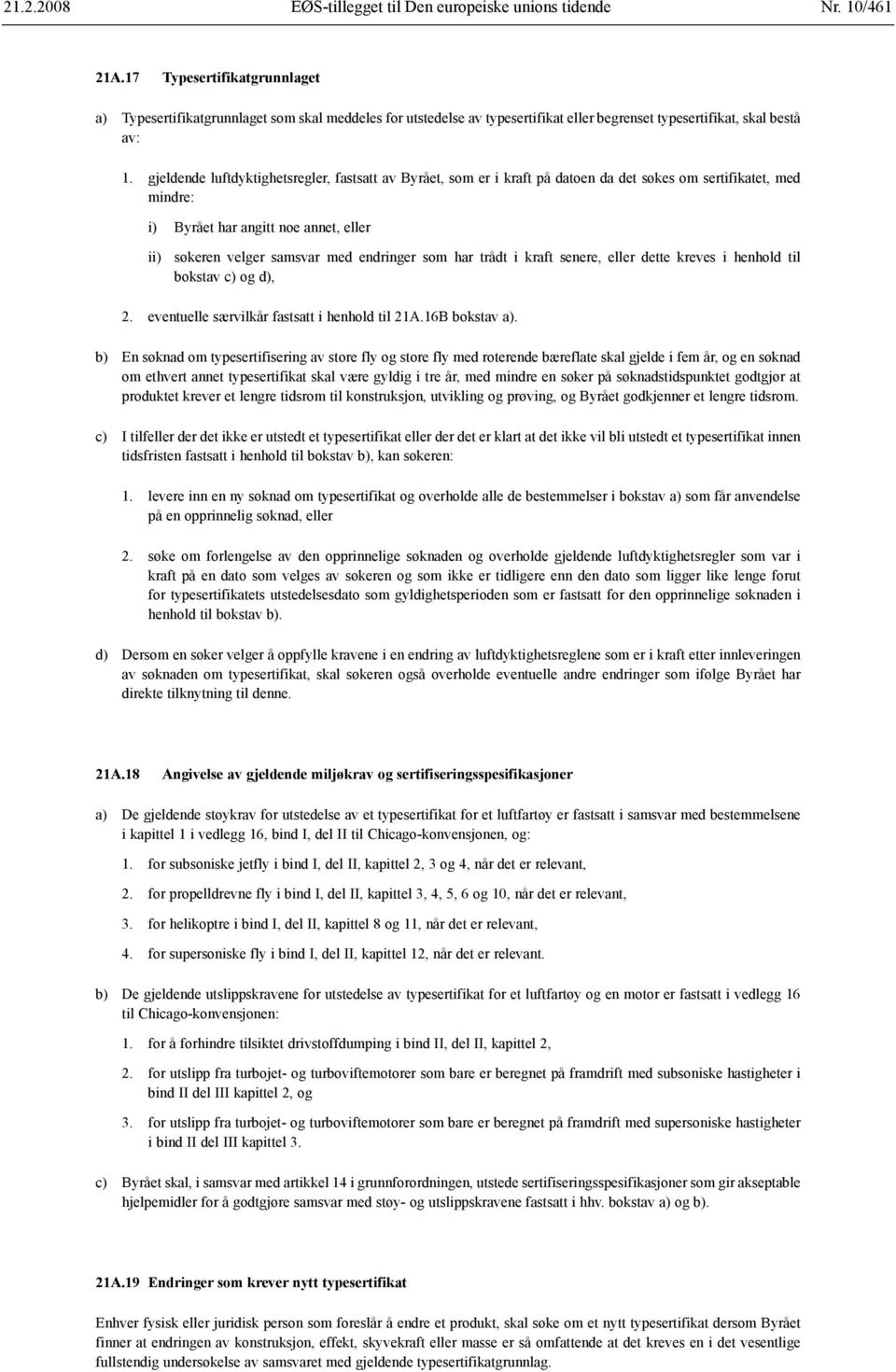 som har trådt i kraft senere, eller dette kreves i henhold til bokstav c) og d), 2. eventuelle særvilkår fastsatt i henhold til 21A.16B bokstav a).