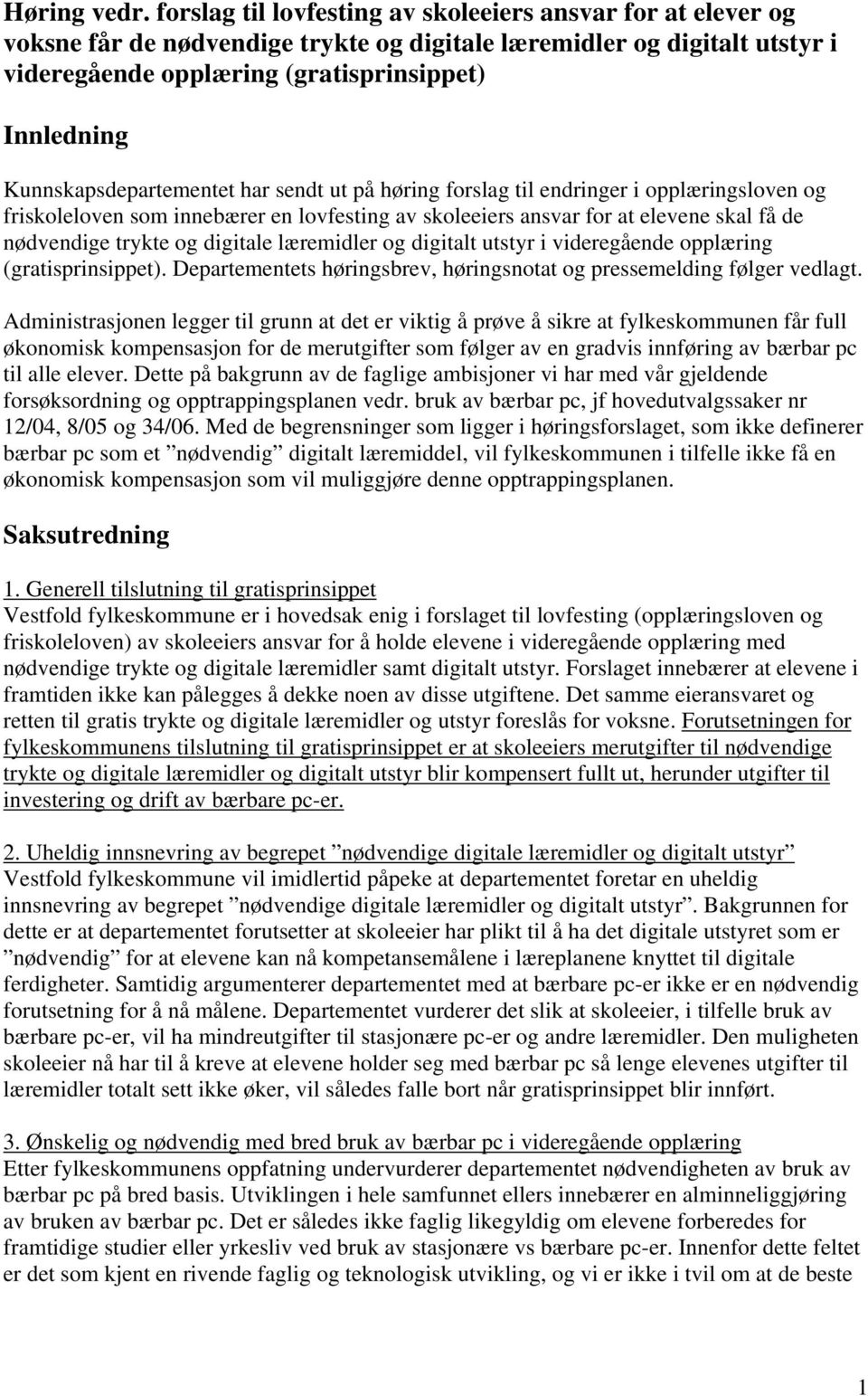 Kunnskapsdepartementet har sendt ut på høring forslag til endringer i opplæringsloven og friskoleloven som innebærer en lovfesting av skoleeiers ansvar for at elevene skal få de nødvendige trykte og