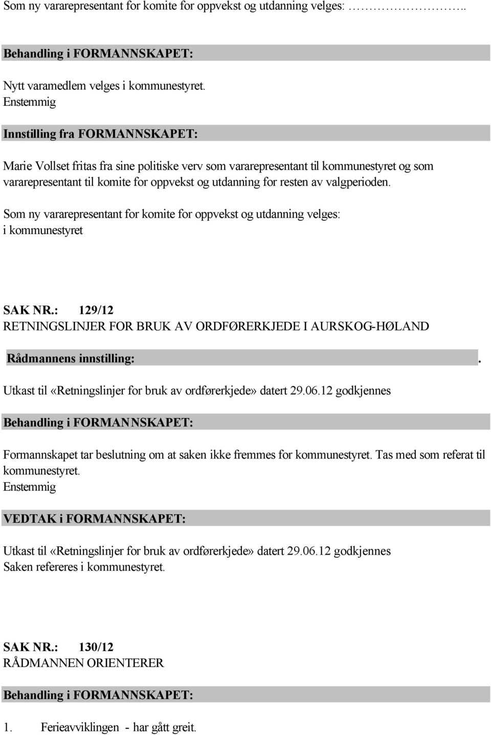 valgperioden. Som ny vararepresentant for komite for oppvekst og utdanning velges: i kommunestyret SAK NR.