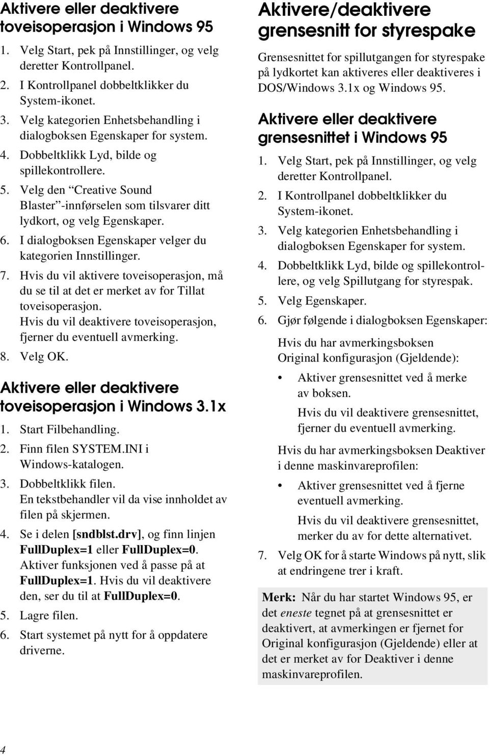 Velg den Creative Sound Blaster -innførselen som tilsvarer ditt lydkort, og velg Egenskaper. 6. I dialogboksen Egenskaper velger du kategorien Innstillinger. 7.