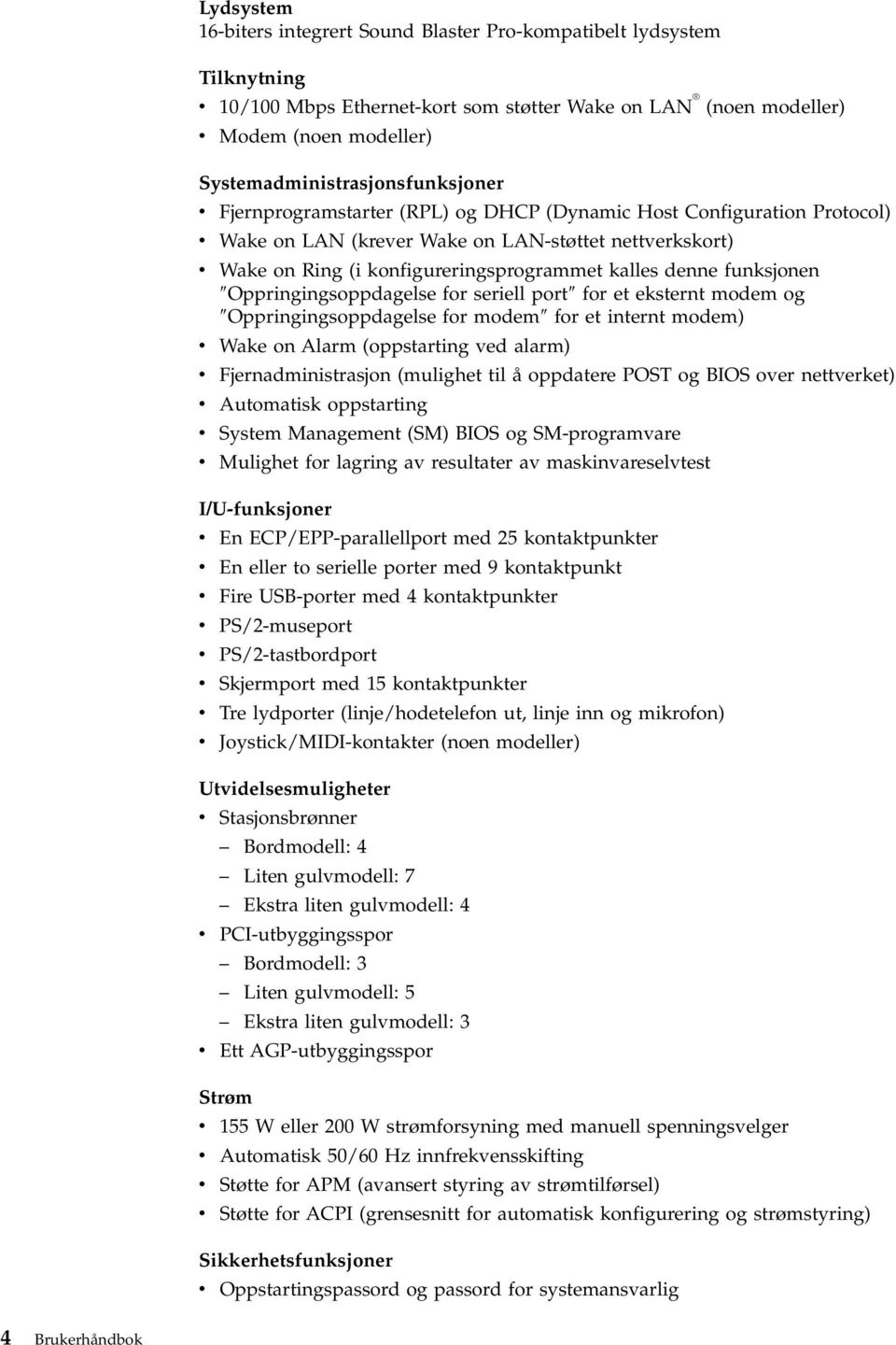 kalles denne funksjonen Oppringingsoppdagelse for seriell port for et eksternt modem og Oppringingsoppdagelse for modem for et internt modem) Wake on Alarm (oppstarting ed alarm) Fjernadministrasjon