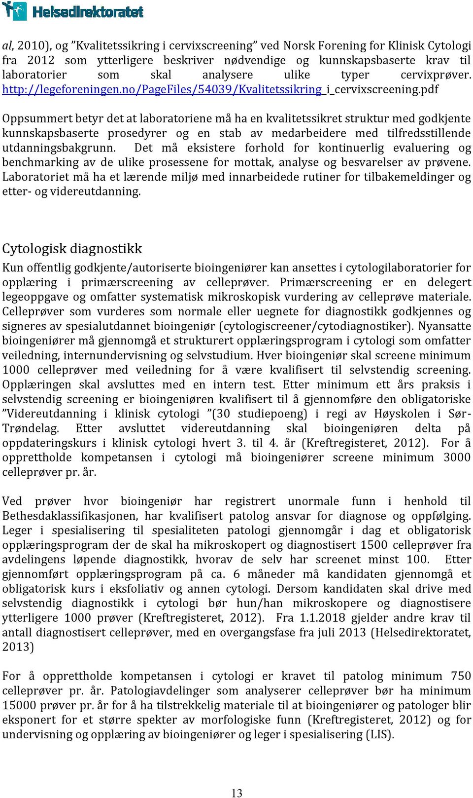 pdf Oppsummert betyr det at laboratoriene må ha en kvalitetssikret struktur med godkjente kunnskapsbaserte prosedyrer og en stab av medarbeidere med tilfredsstillende utdanningsbakgrunn.