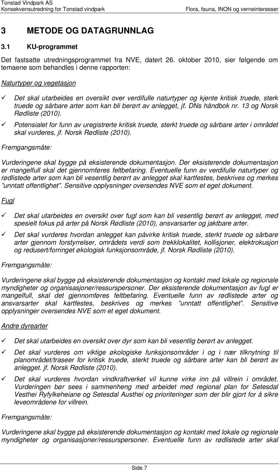 sårbare arter som kan bli berørt av anlegget, jf. DNs håndbok nr. 13 og Norsk Rødliste (2010).