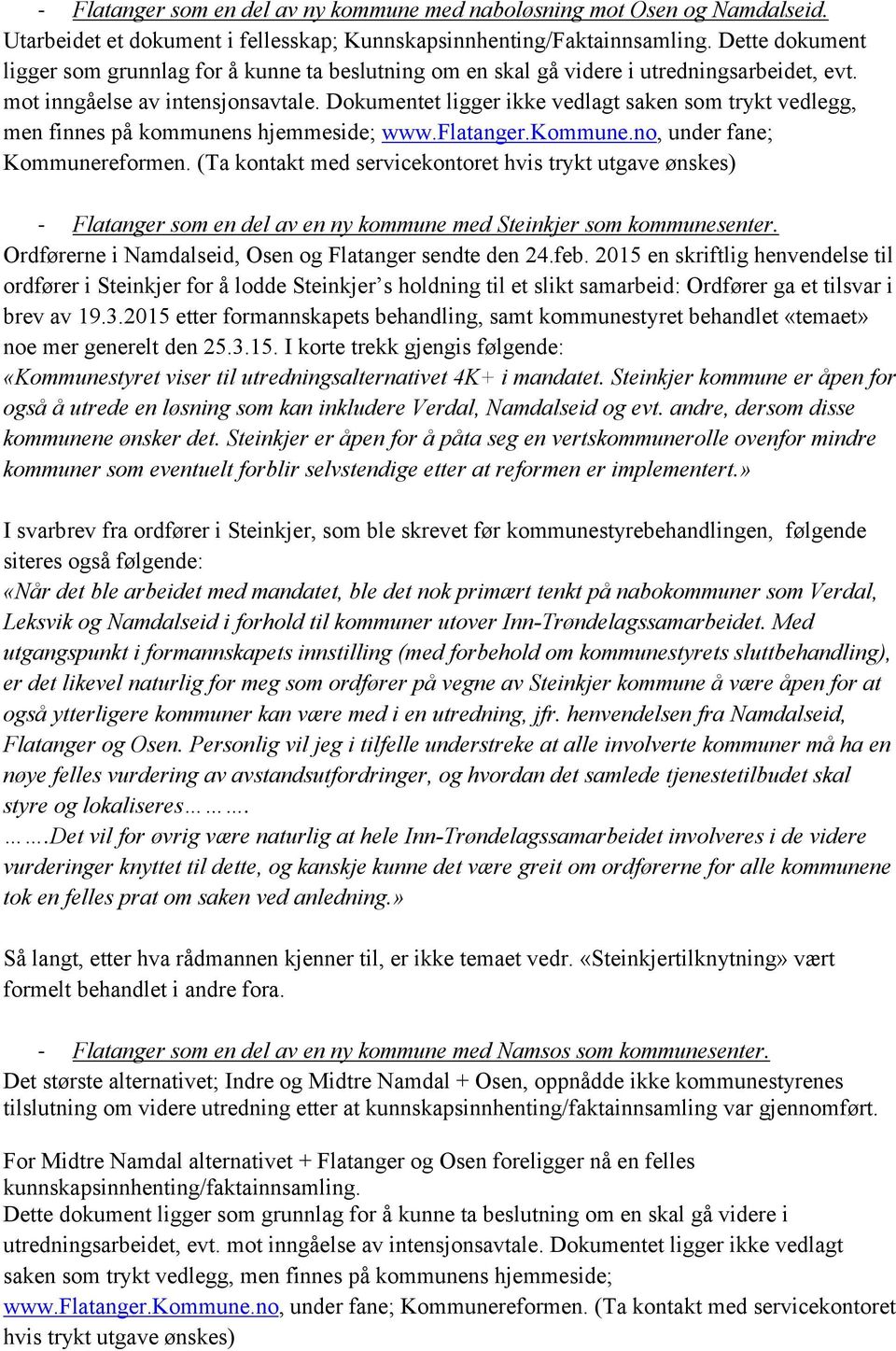 Dokumentet ligger ikke vedlagt saken som trykt vedlegg, men finnes på kommunens hjemmeside; www.flatanger.kommune.no, under fane; Kommunereformen.