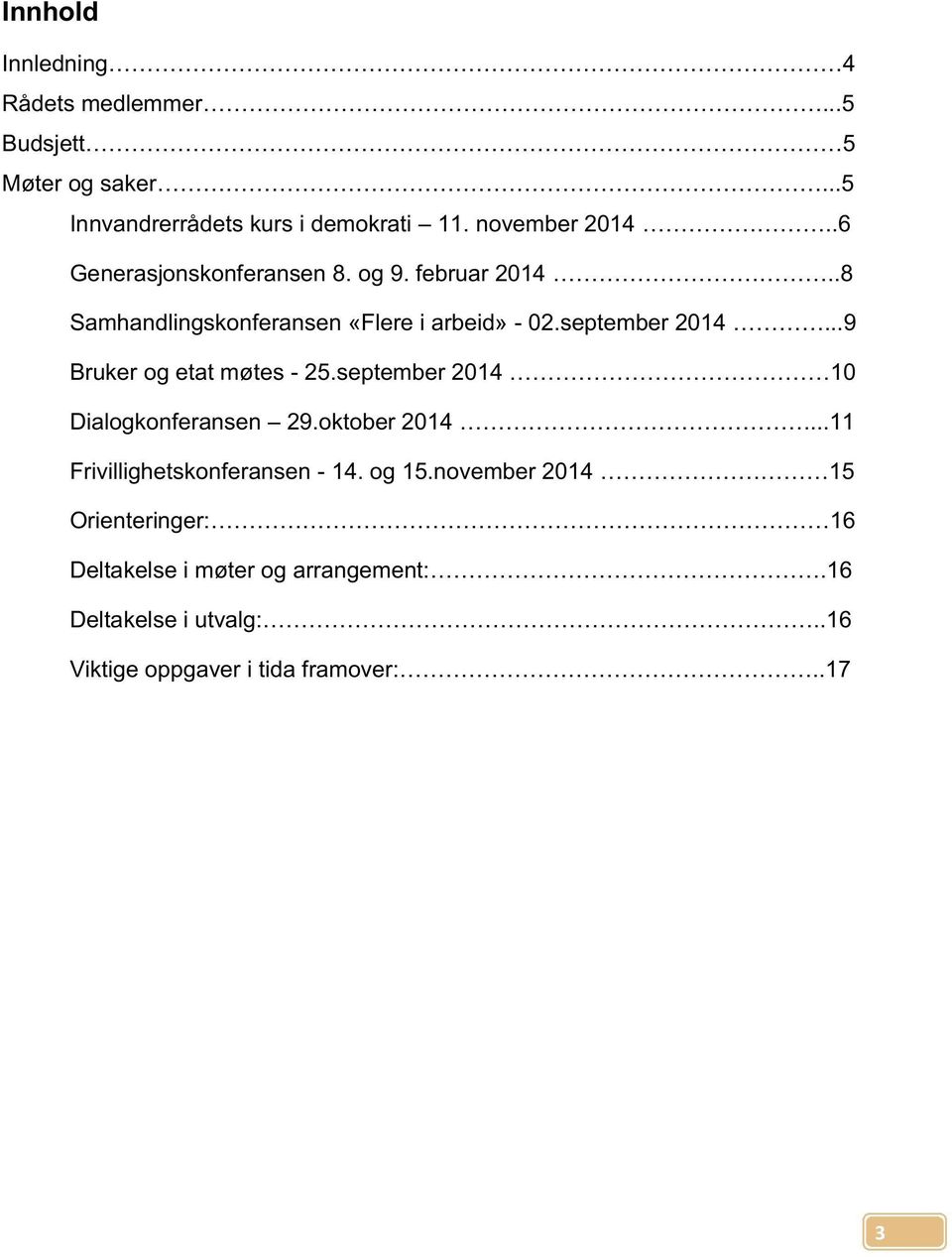 ..9 Bruker og etat møtes - 25.september 2014 10 Dialogkonferansen 29.oktober 2014...11 Frivillighetskonferansen - 14. og 15.