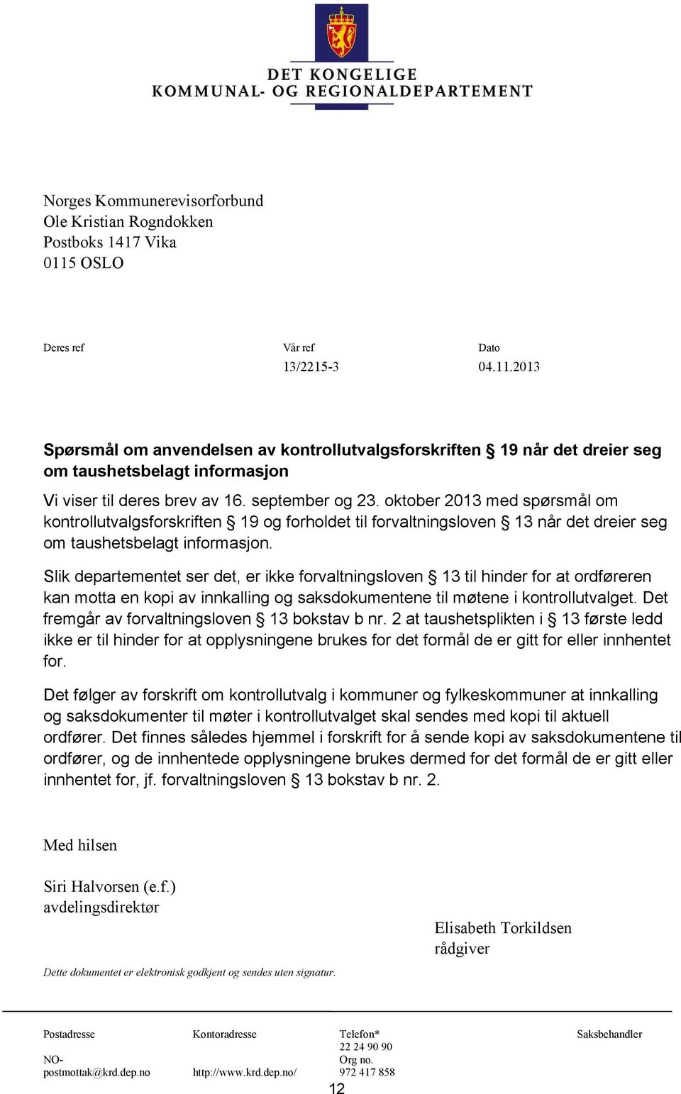 september og 23. oktober 2013 med spørsmål om kontrollutvalgsforskriften 19 og forholdet til forvaltningsloven 13 når det dreier seg om taushetsbelagt informasjon.