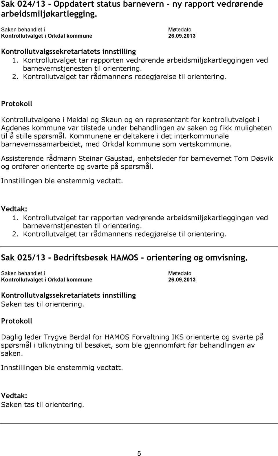 Kontrollutvalget tar rådmannens redegjørelse til orientering.