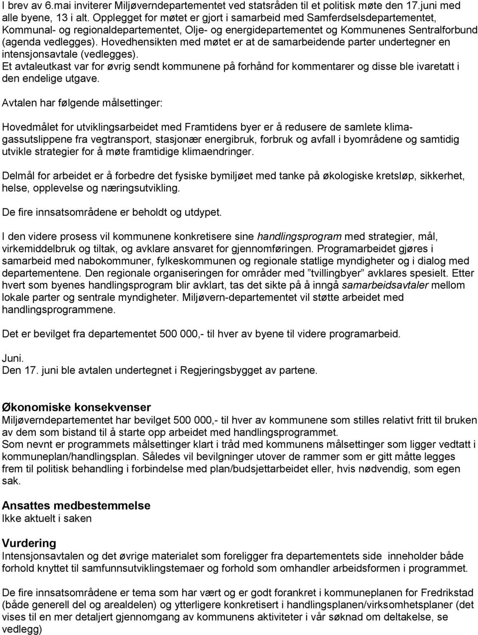 Hovedhensikten med møtet er at de samarbeidende parter undertegner en intensjonsavtale (vedlegges).