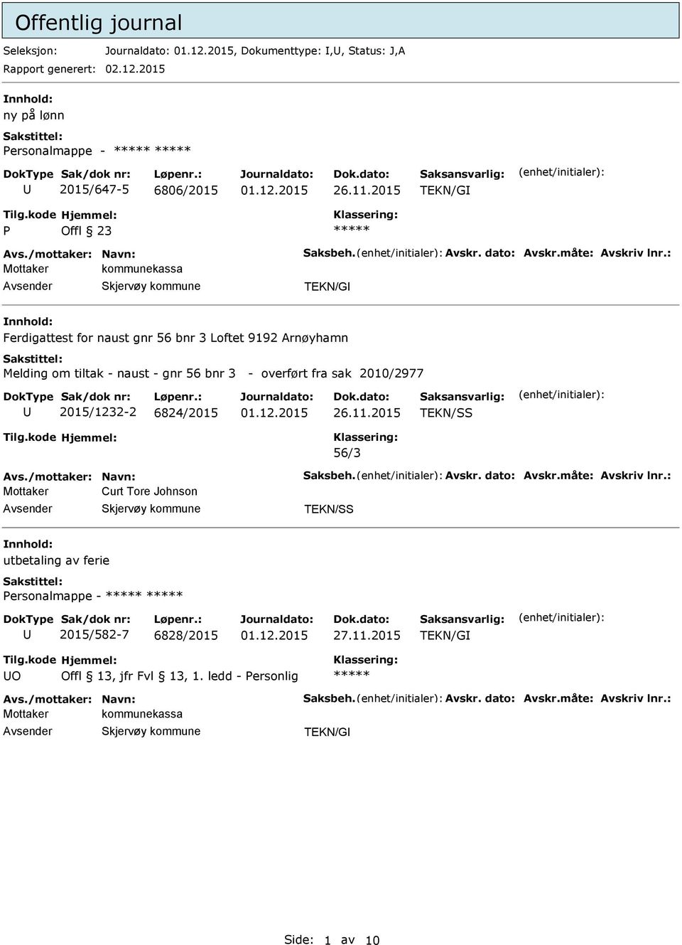 : Mottaker kommunekassa TEKN/G Ferdigattest for naust gnr 56 bnr 3 Loftet 9192 Arnøyhamn Melding om tiltak - naust - gnr 56 bnr 3 - overført fra sak 2010/2977 2015/1232-2 6824/2015 26.