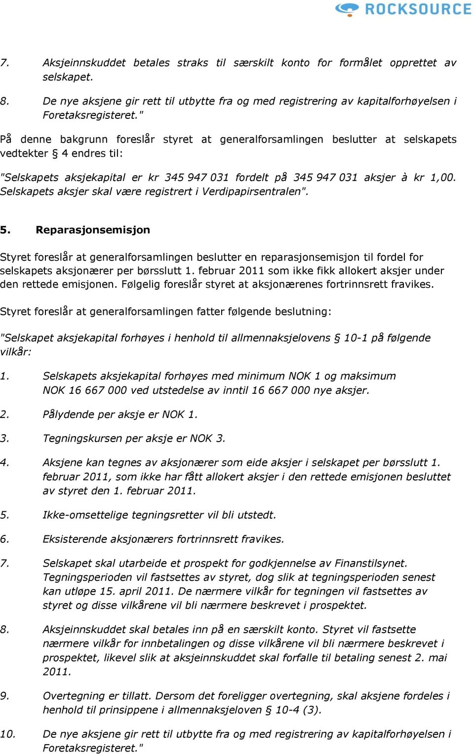 Selskapets aksjer skal være registrert i Verdipapirsentralen". 5.