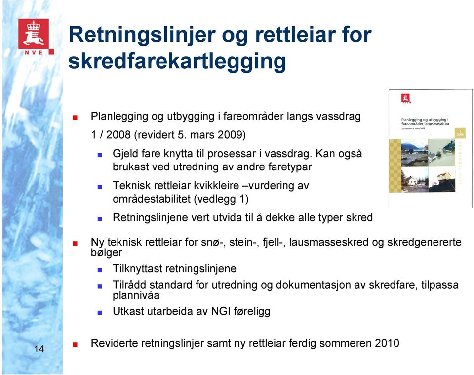 Kan også brukast ved utredning av andre faretypar Teknisk rettleiar kvikkleire vurdering av områdestabilitet (vedlegg 1) Retningslinjene vert utvida til å dekke