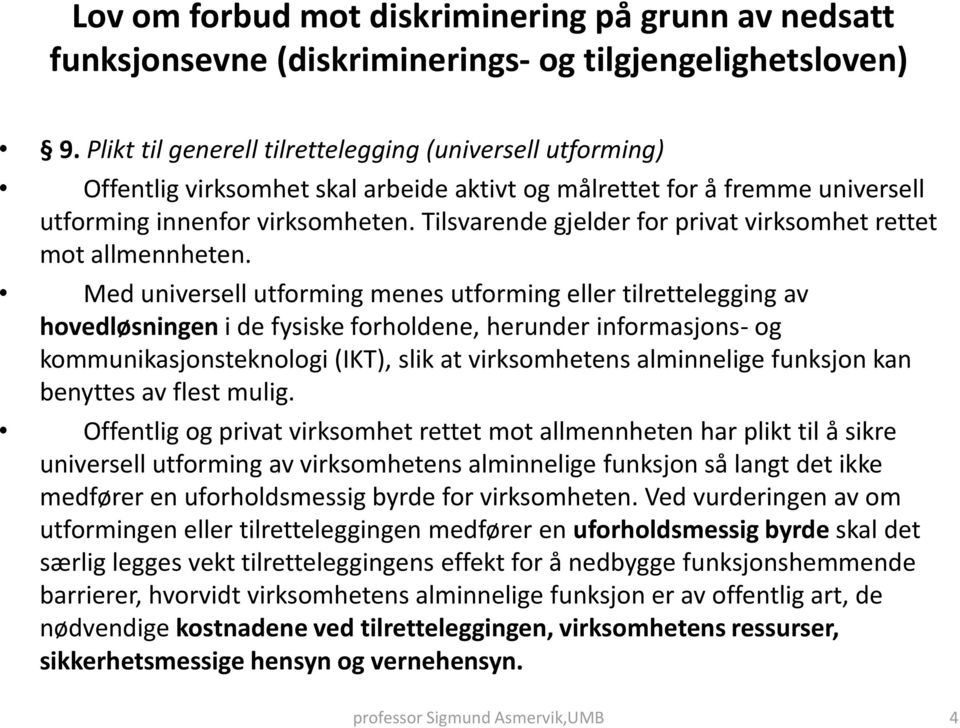 Tilsvarende gjelder for privat virksomhet rettet mot allmennheten.