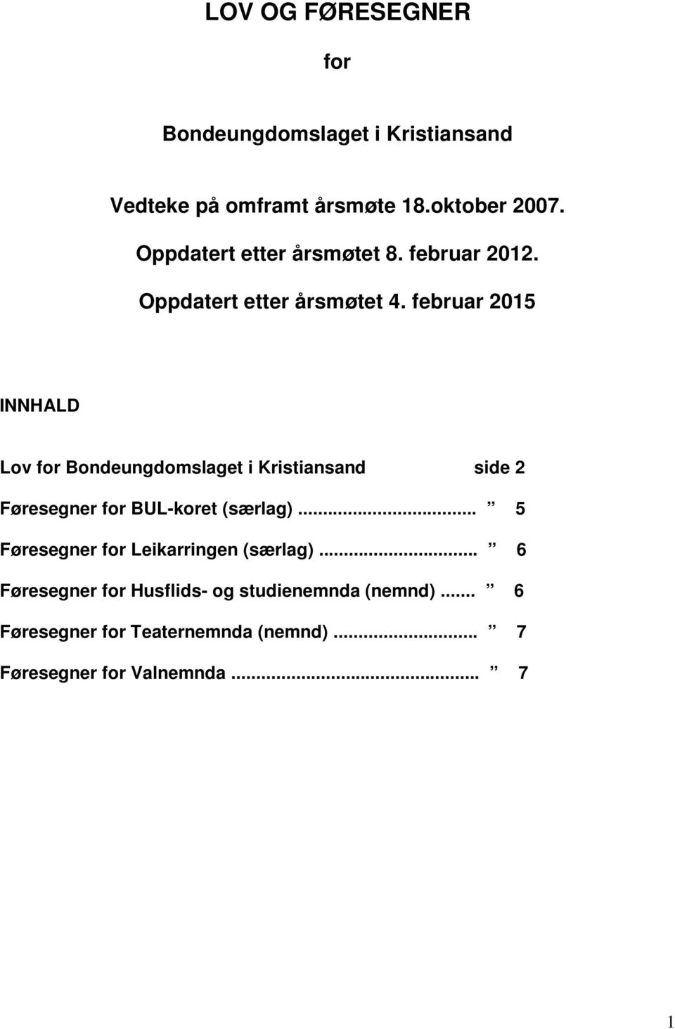 februar 2015 INNHALD Lov for Bondeungdomslaget i Kristiansand side 2 Føresegner for BUL-koret (særlag).