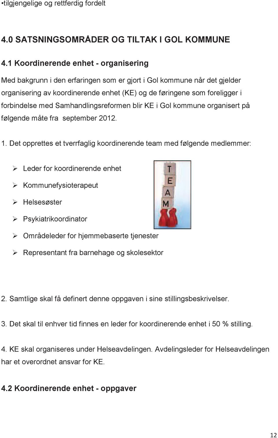 Samhandlingsreformen blir KE i Gol kommune organisert på følgende måte fra september 2012. 1.