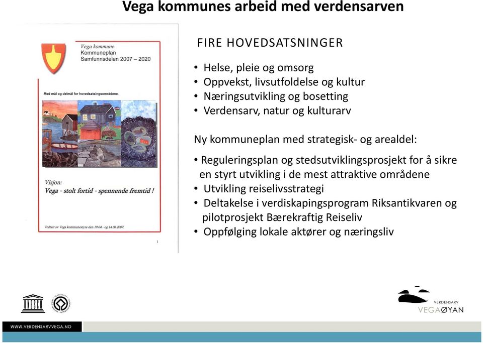 og stedsutviklingsprosjekt for å sikre en styrt utvikling i de mest attraktive områdene Utvikling reiselivsstrategi