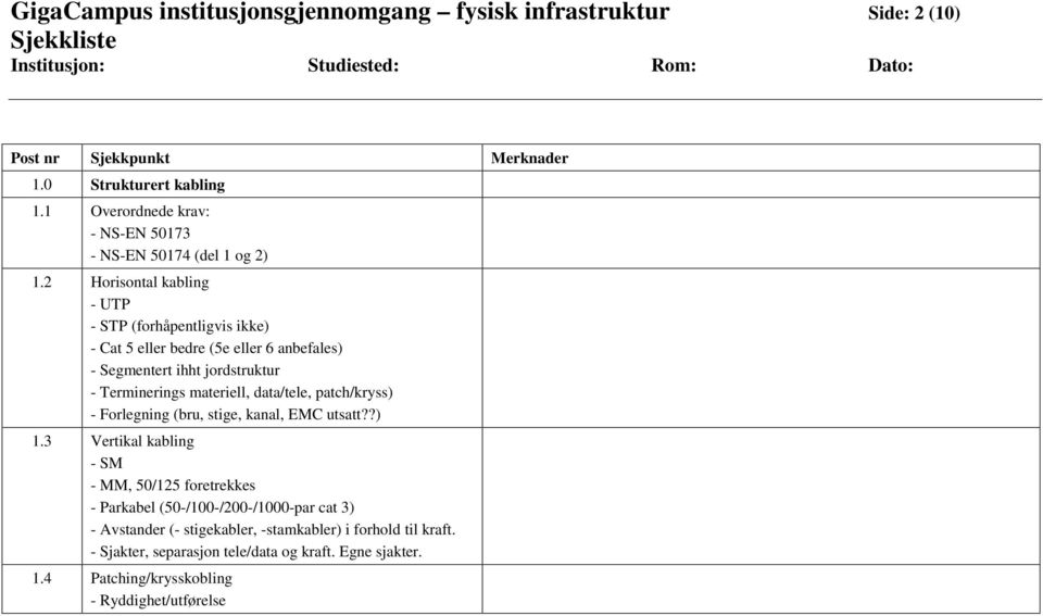 2 Horisontal kabling - UTP - STP (forhåpentligvis ikke) - Cat 5 eller bedre (5e eller 6 anbefales) - Segmentert ihht jordstruktur - Terminerings materiell, data/tele,