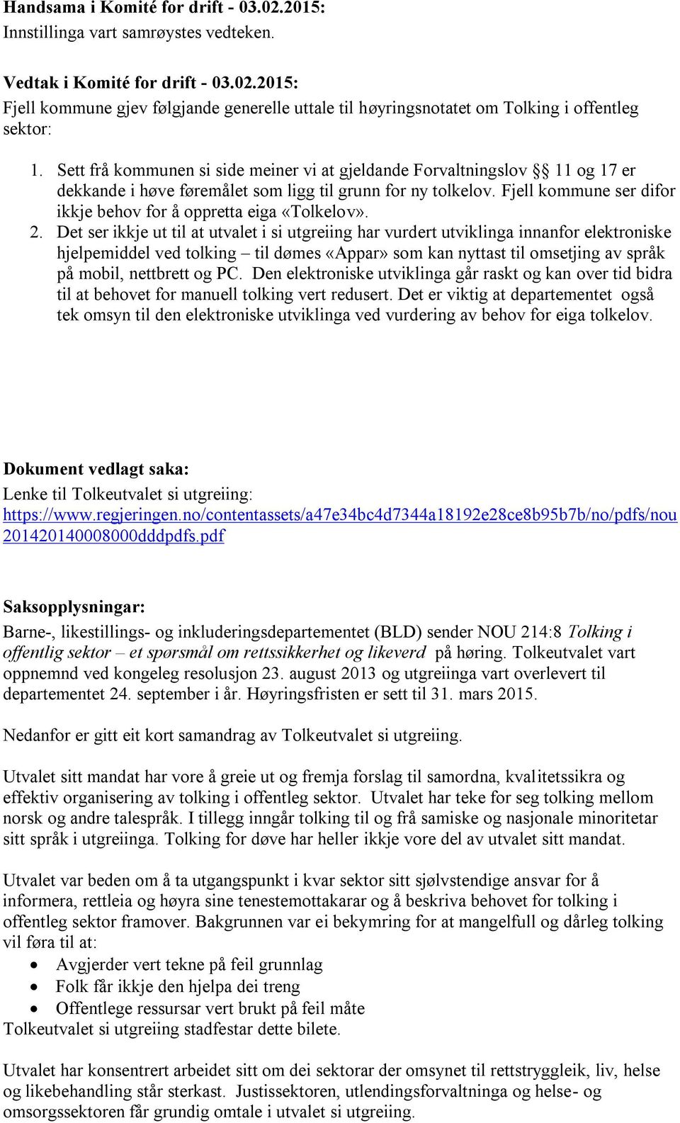 pdf Saksopplysningar: Barne-, likestillings- og inkluderingsdepartementet (BLD) sender NOU 214:8 Tolking i offentlig sektor et spørsmål om rettssikkerhet og likeverd på høring.