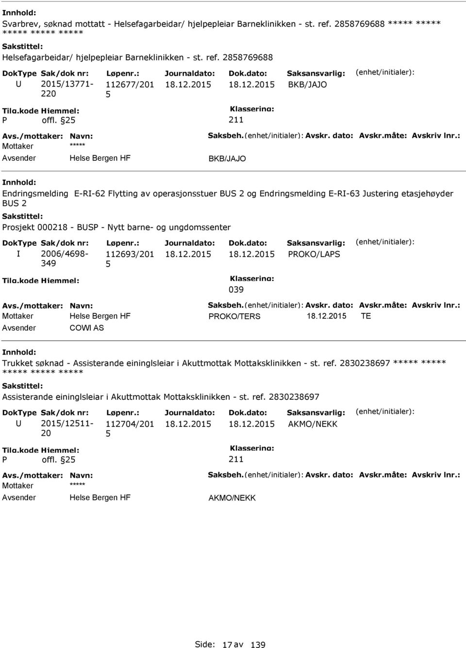 : BKB/JAJO Endringsmelding E-R-62 Flytting av operasjonsstuer BS 2 og Endringsmelding E-R-63 Justering etasjehøyder BS 2 rosjekt 000218 - BS - Nytt barne- og ungdomssenter 2006/4698-349 112693/201