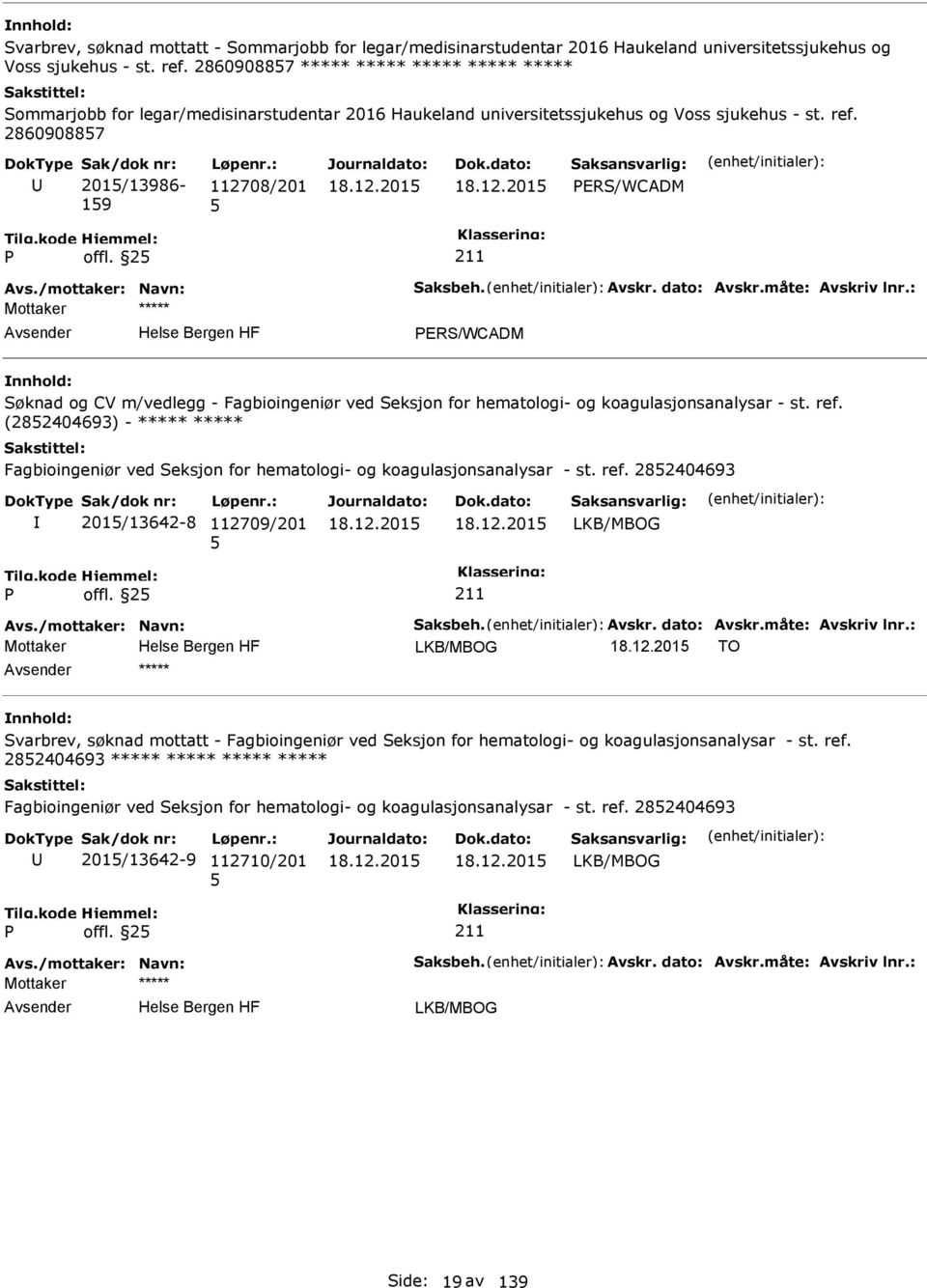 /mottaker: Navn: Saksbeh. Avskr. dato: Avskr.måte: Avskriv lnr.: ERS/WCADM Søknad og CV m/vedlegg - Fagbioingeniør ved Seksjon for hematologi- og koagulasjonsanalysar - st. ref.