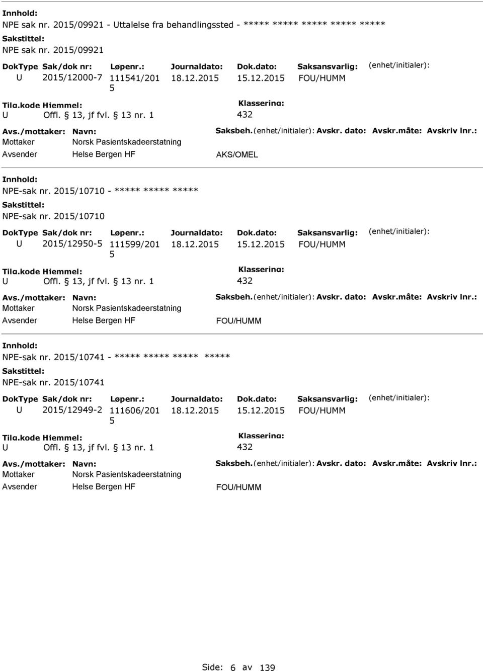 /mottaker: Navn: Saksbeh. Avskr. dato: Avskr.måte: Avskriv lnr.: Mottaker Norsk asientskadeerstatning FO/HMM NE-sak nr. 201/10741 - ***** ***** ***** ***** NE-sak nr.