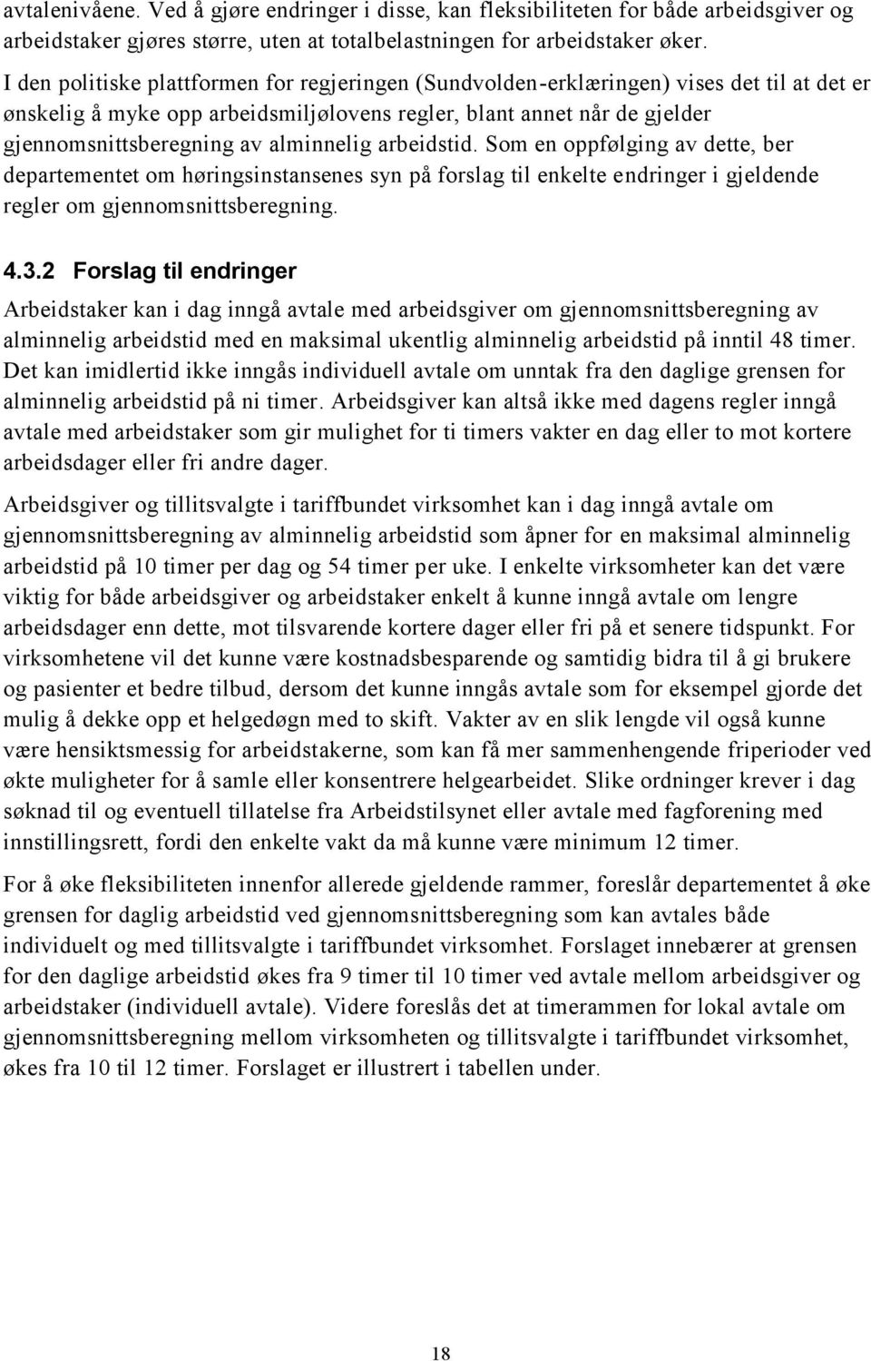 alminnelig arbeidstid. Som en oppfølging av dette, ber departementet om høringsinstansenes syn på forslag til enkelte endringer i gjeldende regler om gjennomsnittsberegning. 4.3.