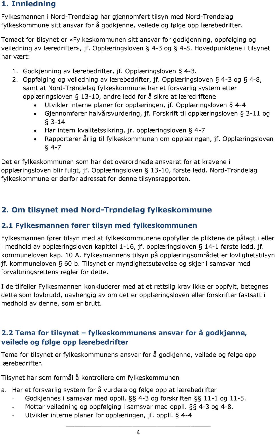 Godkjenning av lærebedrifter, jf. Opplæringsloven 4-3. 2. Oppfølging og veiledning av lærebedrifter, jf.