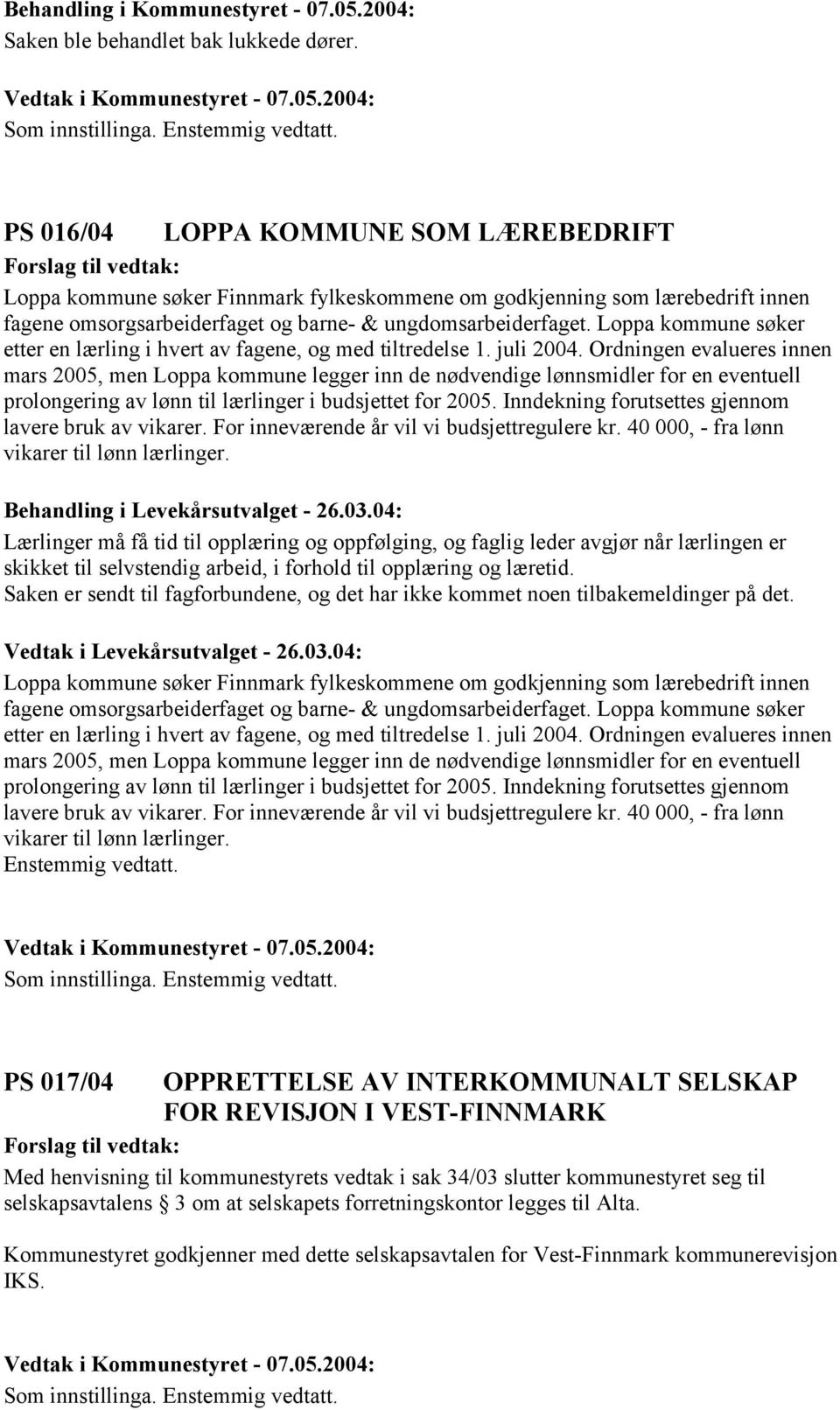 Loppa kommune søker etter en lærling i hvert av fagene, og med tiltredelse 1. juli 2004.