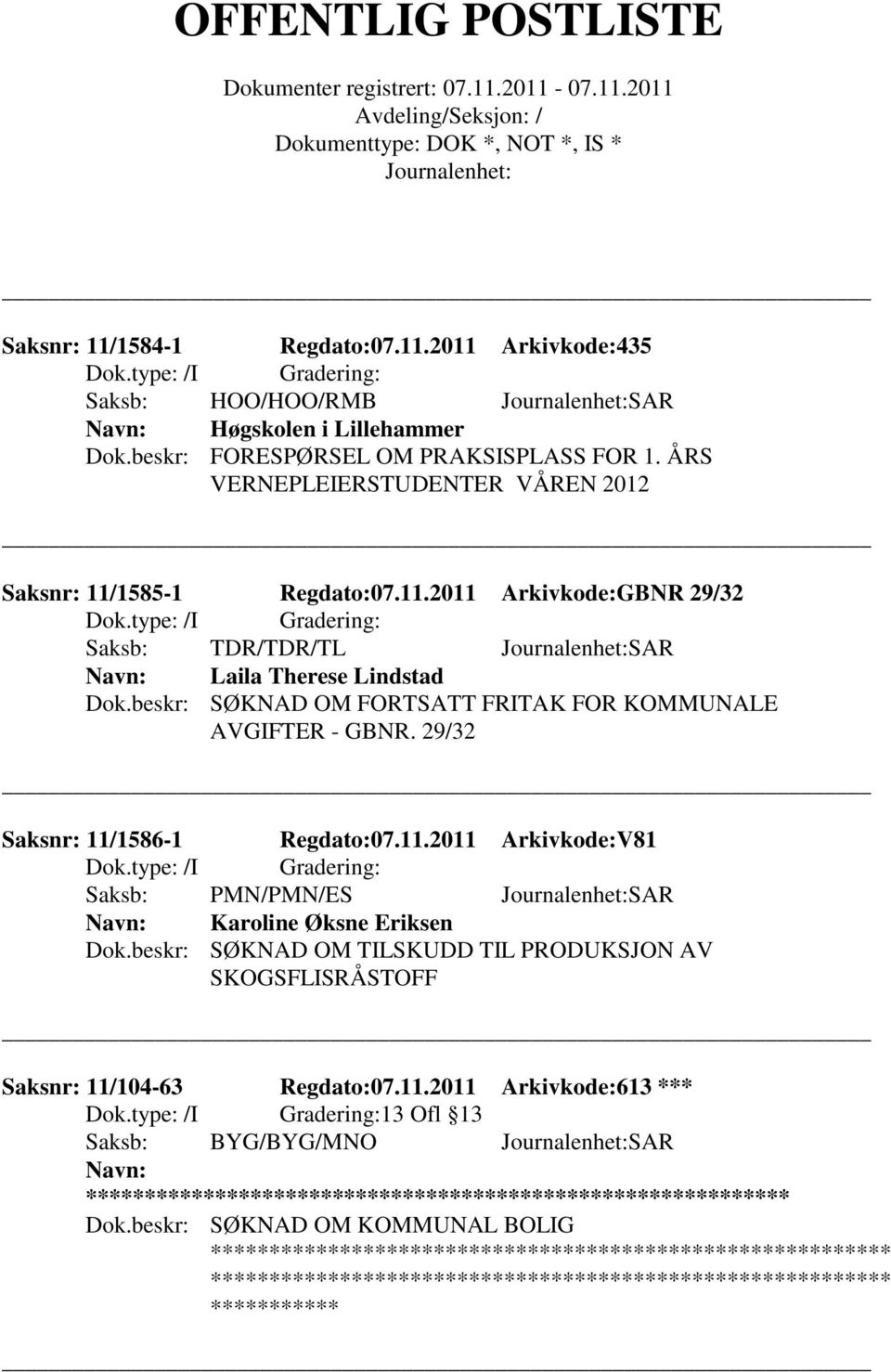 beskr: SØKNAD OM FORTSATT FRITAK FOR KOMMUNALE AVGIFTER - GBNR. 29/32 Saksnr: 11/1586-1 Regdato:07.11.2011 Arkivkode:V81 Saksb: PMN/PMN/ES SAR Karoline Øksne Eriksen Dok.