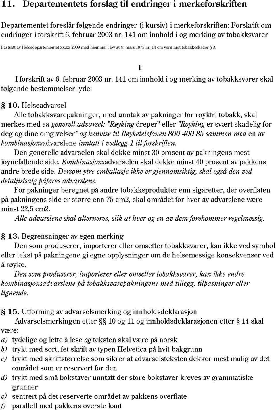 141 om innhold i og merking av tobakksvarer skal følgende bestemmelser lyde: 10.