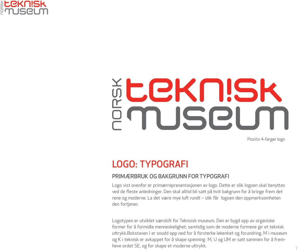 La det være mye luft rundt slik får logoen den oppmerksomheten den fortjener. Logotypen er utviklet særskilt for Teknsisk museum.