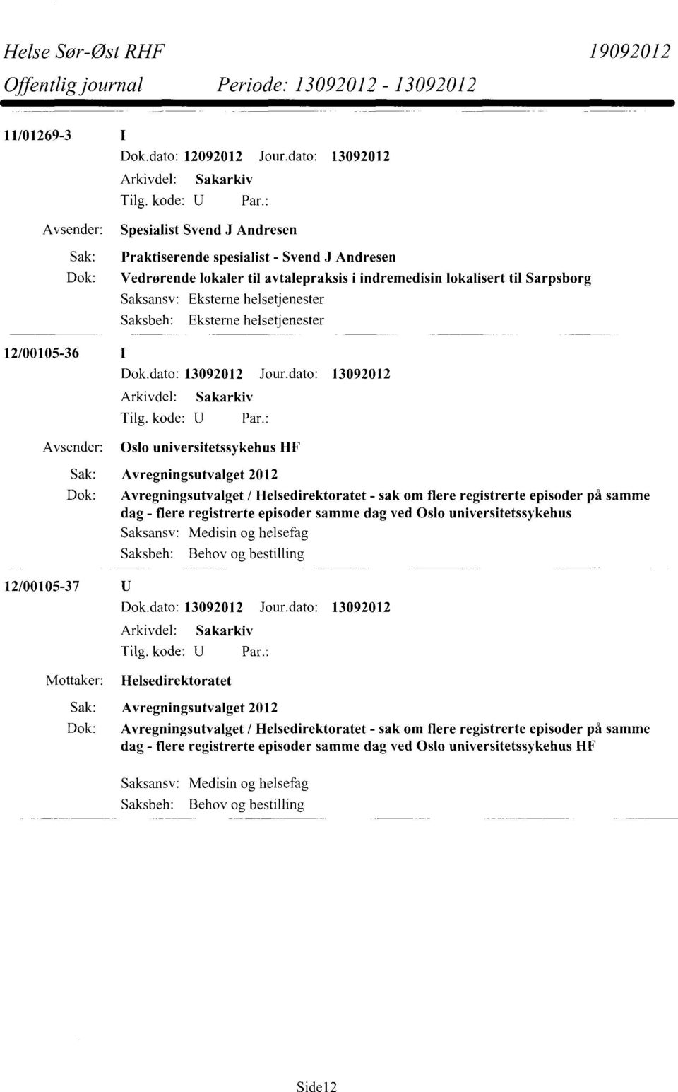 Eksterne helsetjenester 12/00105-36 Oslo universitetssykehus HF Sak: Avregningsutvalget 2012 Dok: Avregningsutvalget / Helsedirektoratet - sak om flere registrerte episoder på samme dag - flere