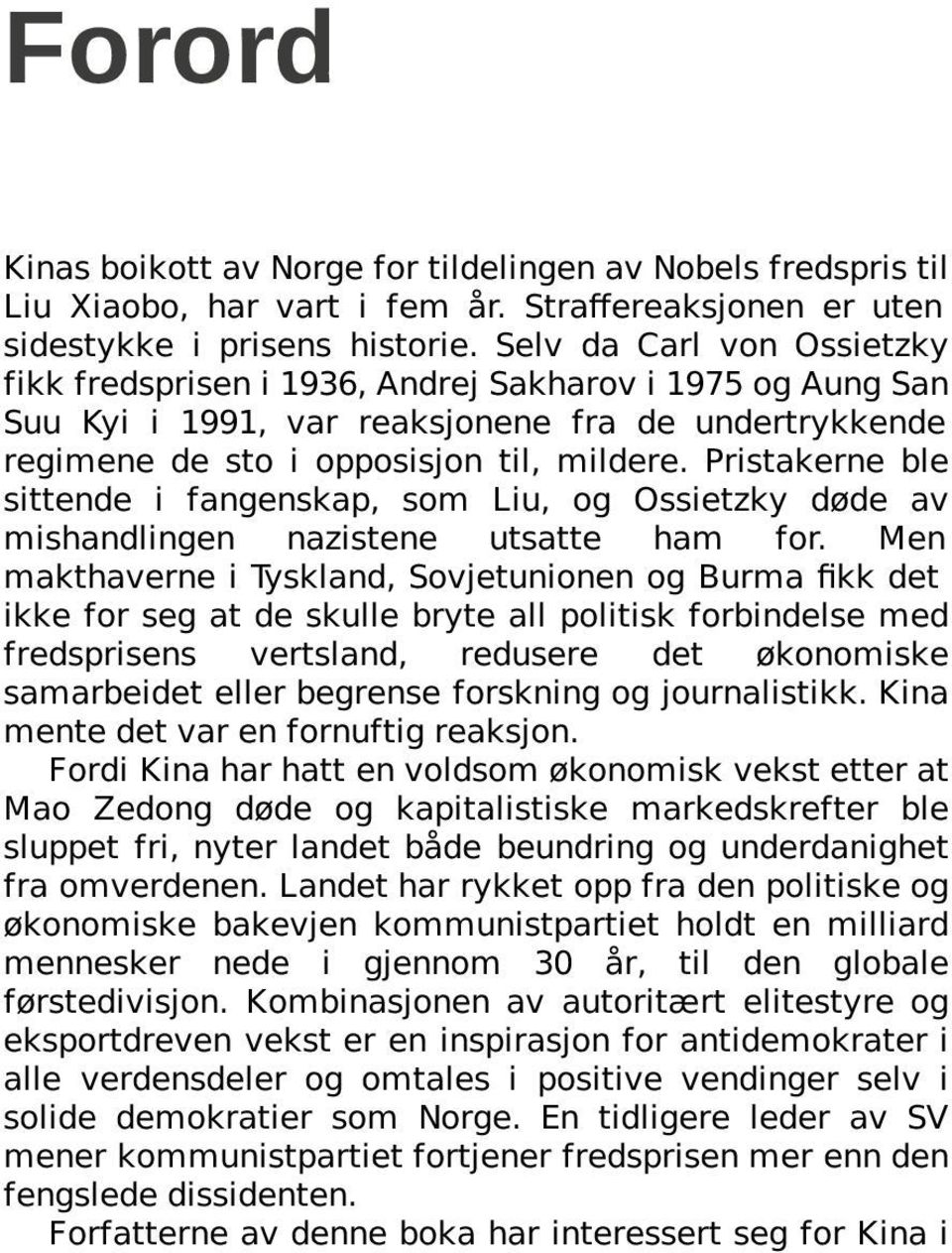 Pristakerne ble sittende i fangenskap, som Liu, og Ossietzky døde av mishandlingen nazistene utsatte ham for.