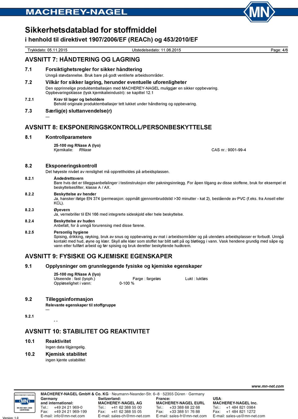 1 Kontrollparametere Kjemikalie: RNase CAS nr.: 9001-99-4 8.2 Eksponeringskontroll Det høyeste nivået av renslighet må opprettholdes på arbeidsplassen. 8.2.1 Åndedrettsvern Bare hvis det er tilleggsanbefalinger i testinstruksjon eller pakningsinnlegg.