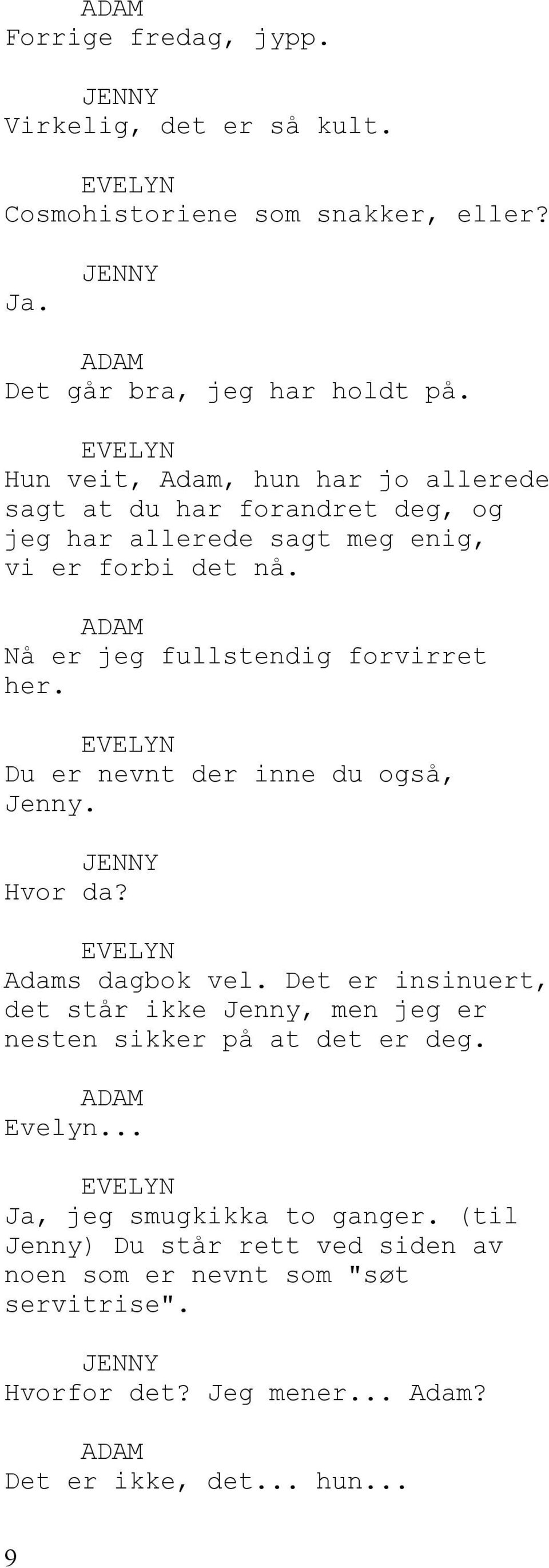 Nå er jeg fullstendig forvirret her. Du er nevnt der inne du også, Jenny. Hvor da? Adams dagbok vel.