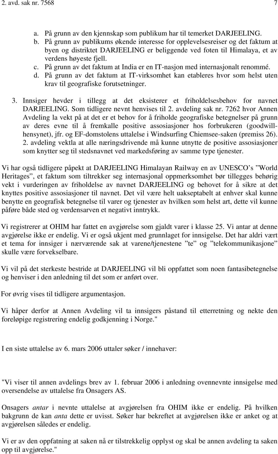 På grunn av det faktum at India er en IT-nasjon med internasjonalt renommé. d. På grunn av det faktum at IT-virksomhet kan etableres hvor som helst uten krav til geografiske forutsetninger. 3.