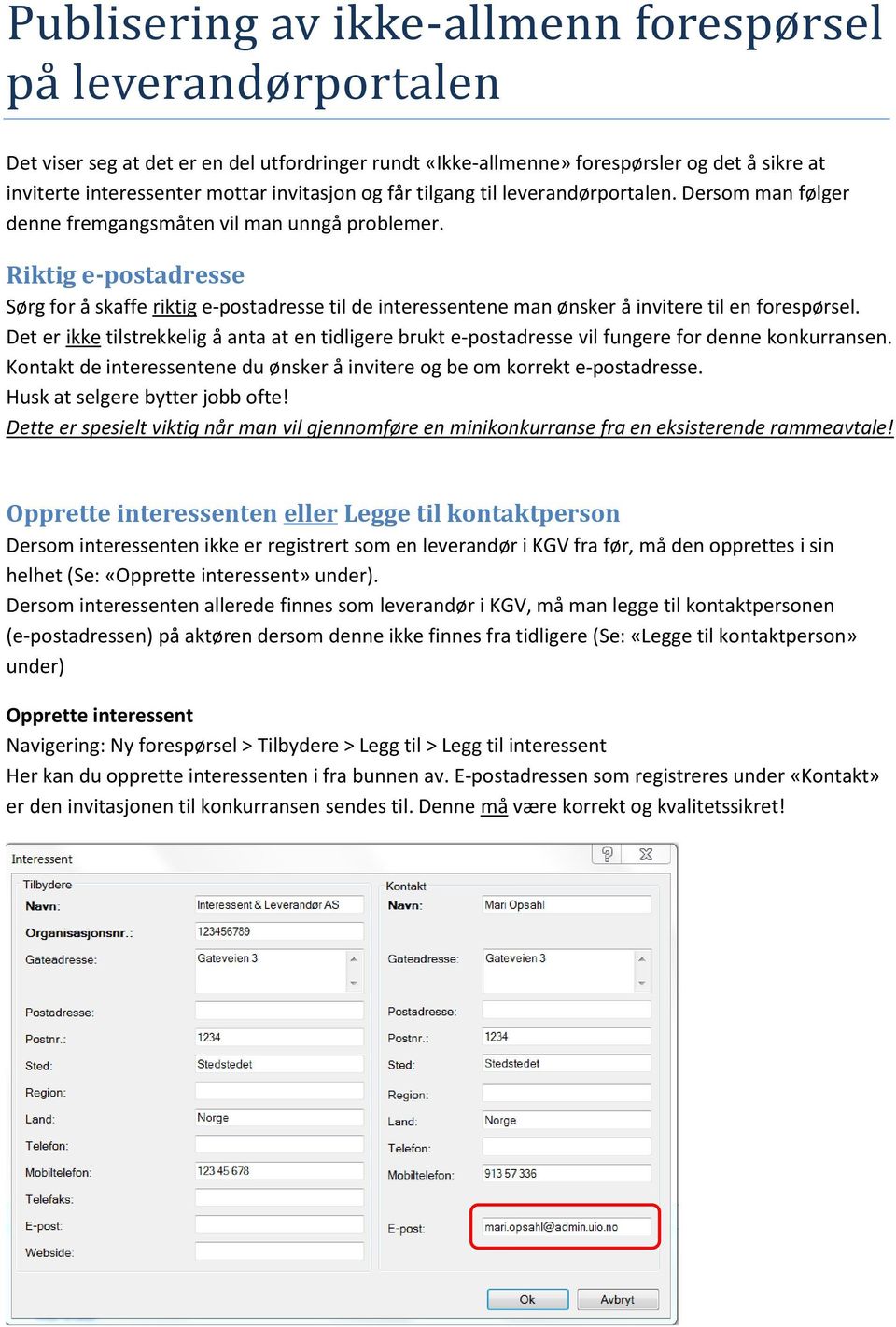 Riktig e-postadresse Sørg for å skaffe riktig e-postadresse til de interessentene man ønsker å invitere til en forespørsel.