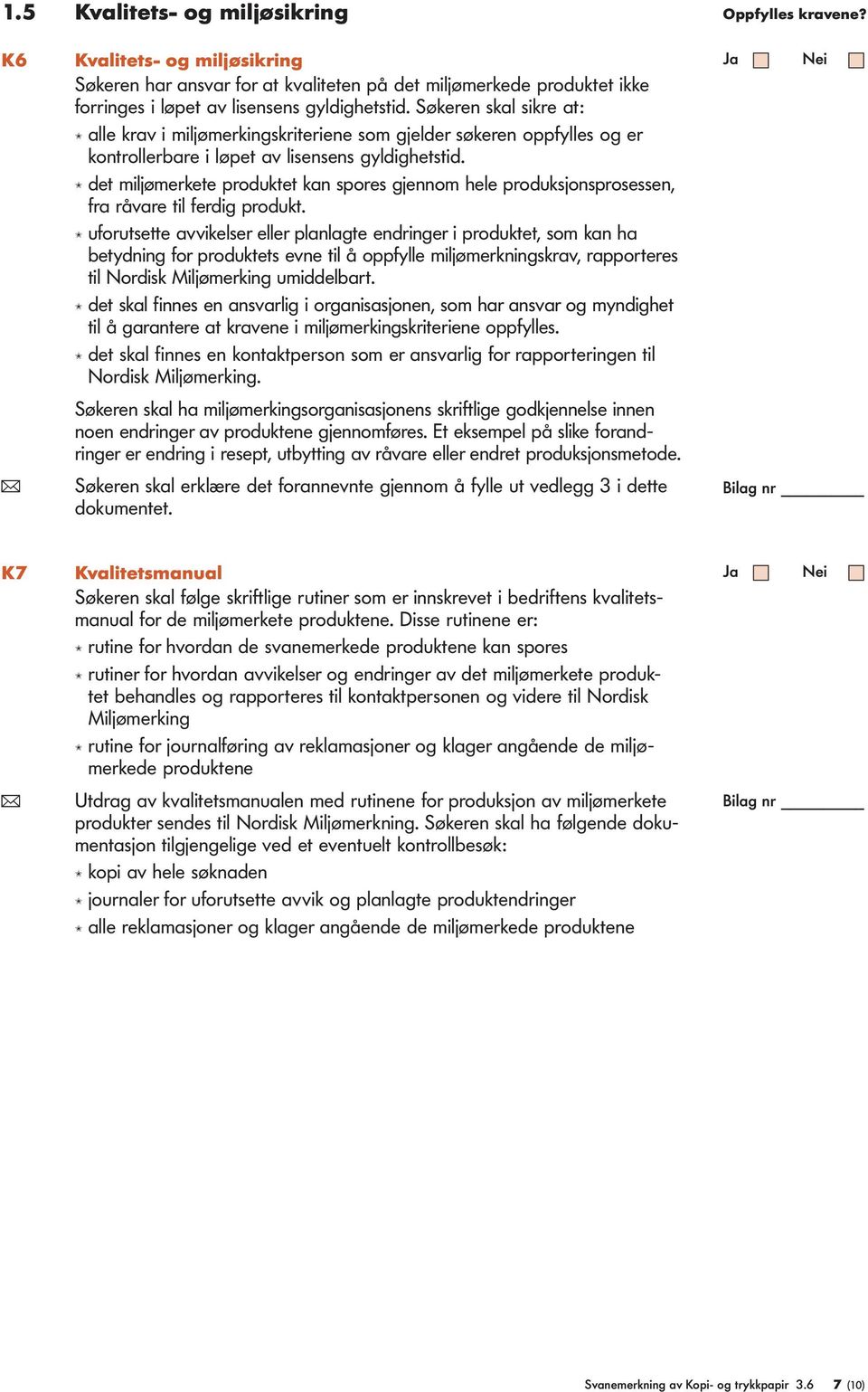 L det miljømerkete produktet kan spores gjennom hele produksjonsprosessen, fra råvare til ferdig produkt.