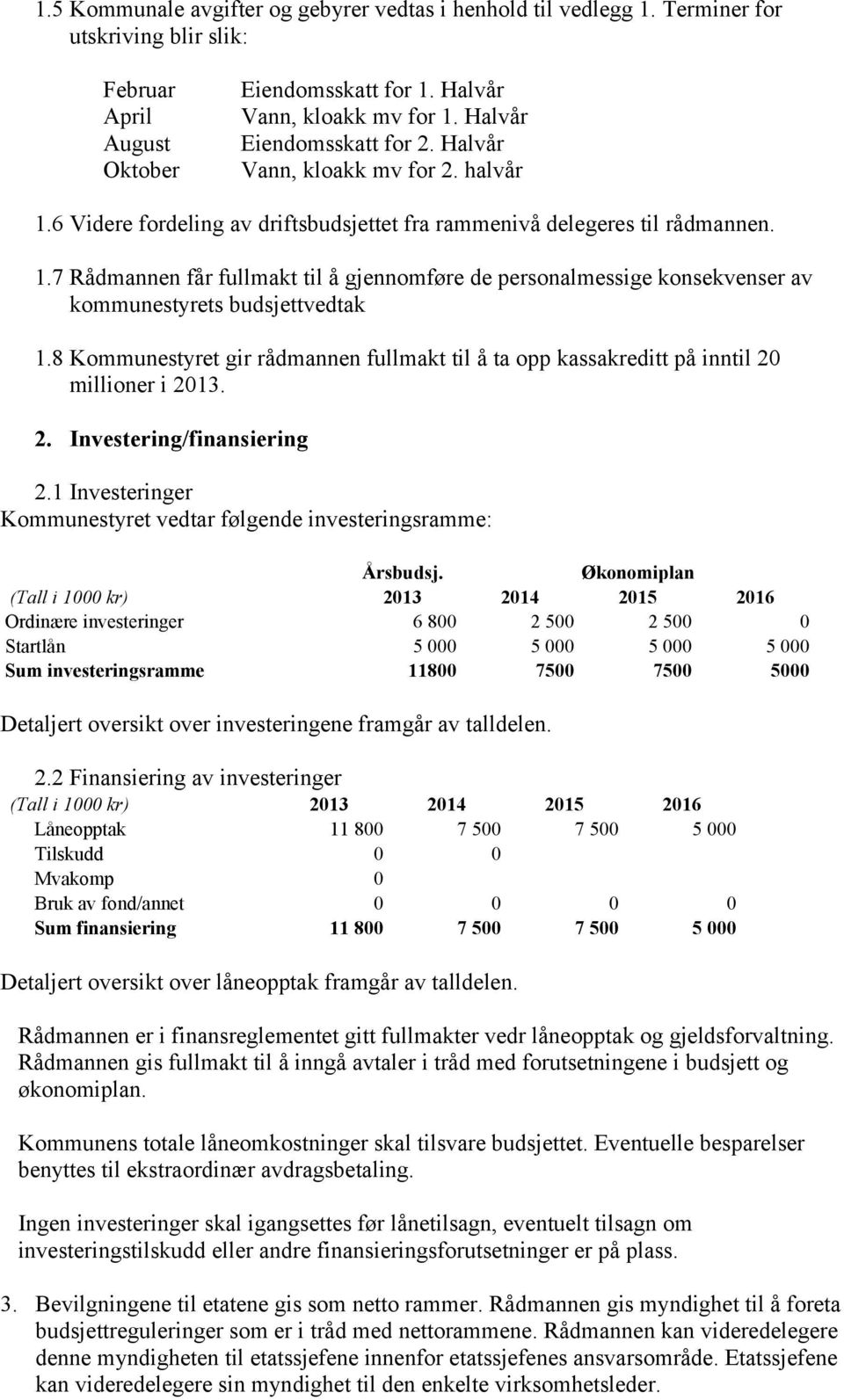 .7 Rådmannen får fullmakt til å gjennomføre de personalmessige konsekvenser av kommunestyrets budsjettvedtak.