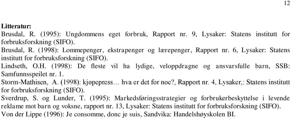 (1998): kjøpepress hva er det for noe?, Rapport nr. 4, Lysaker,: Statens institutt for forbruksforskning (SIFO). Sverdrup, S. og Lunder, T.