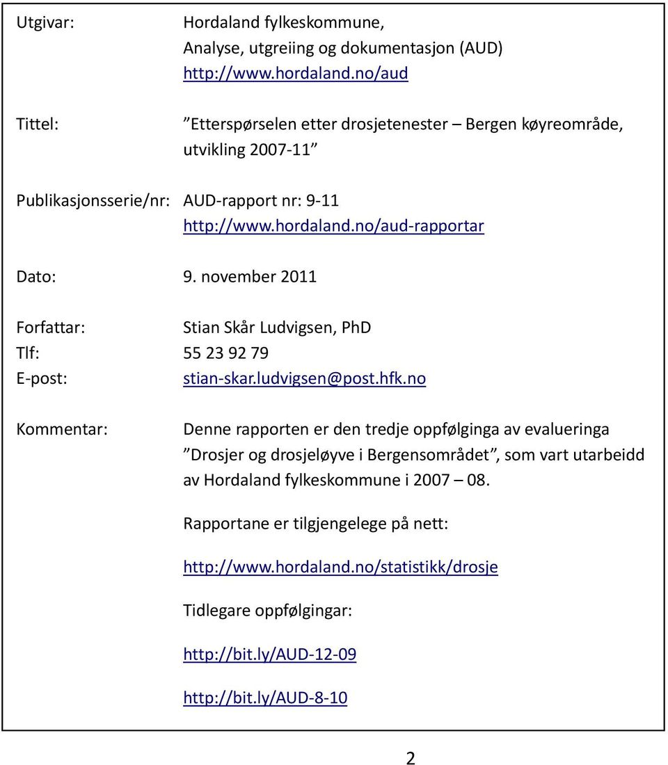 no/aud rapportar Dato: 9. november 2011 Forfattar: Stian Skår Ludvigsen, PhD Tlf: 55 23 92 79 E post: stian skar.ludvigsen@post.hfk.