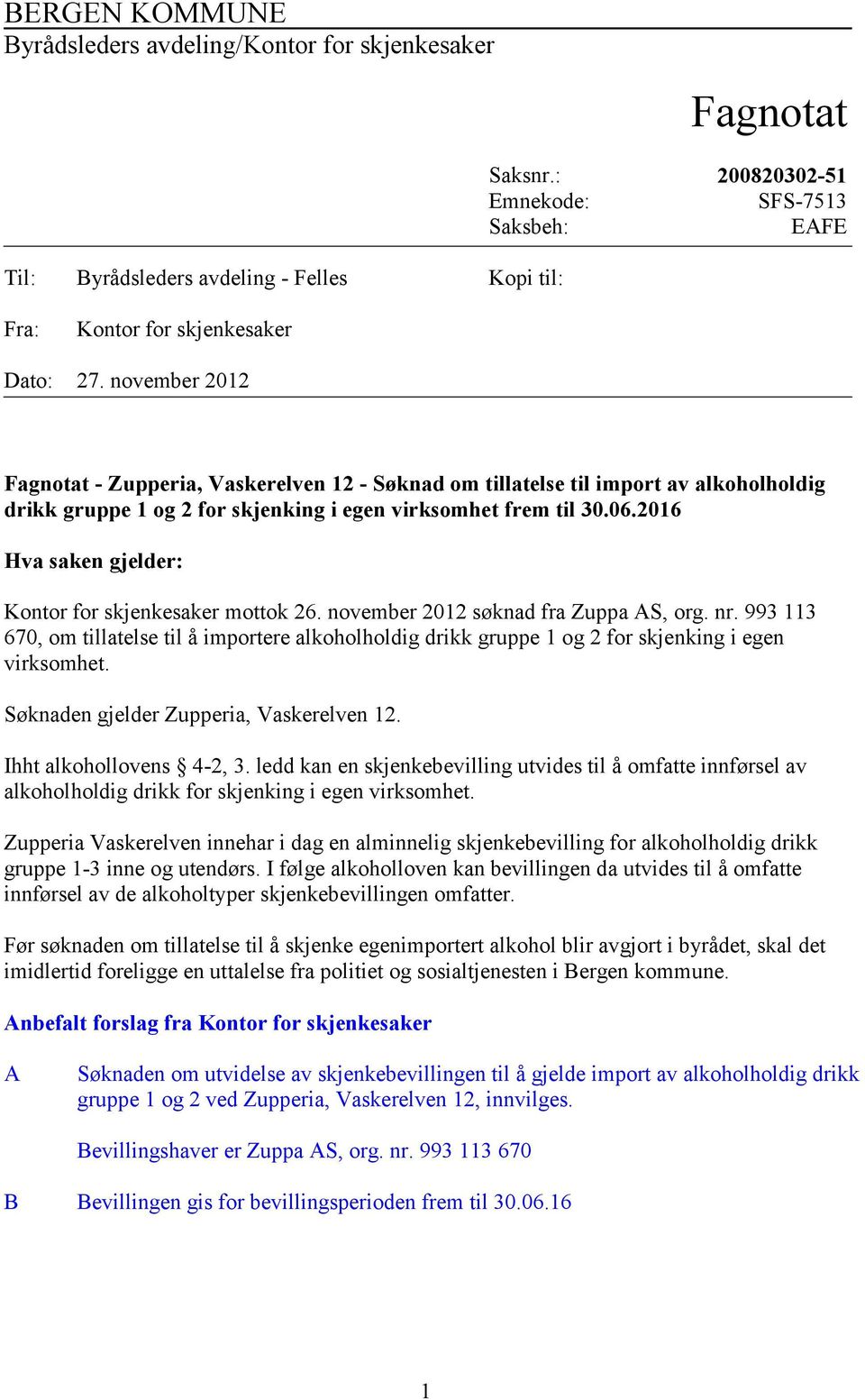 november 2012 Fagnotat - Zupperia, Vaskerelven 12 - Søknad om tillatelse til import av alkoholholdig drikk gruppe 1 og 2 for skjenking i egen virksomhet frem til 30.06.