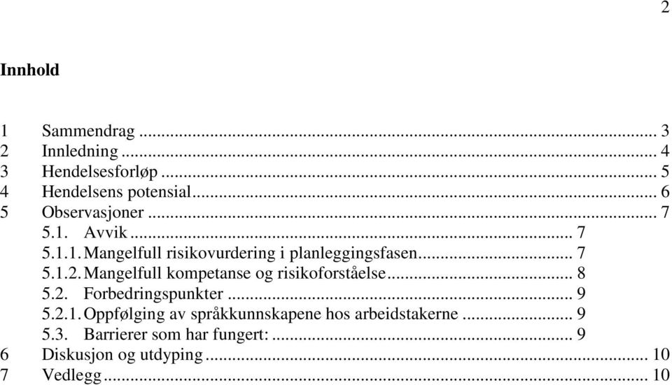 Mangelfull kompetanse og risikoforståelse... 8 5.2. Forbedringspunkter... 9 5.2.1.